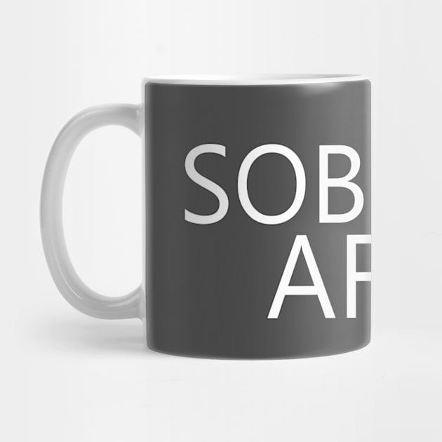 Sober AF is a simple humorous design for those in Recovery from Addiction (Basic Font - Black Background)  - AA Gift Sobriety Gift by Zen Goat 